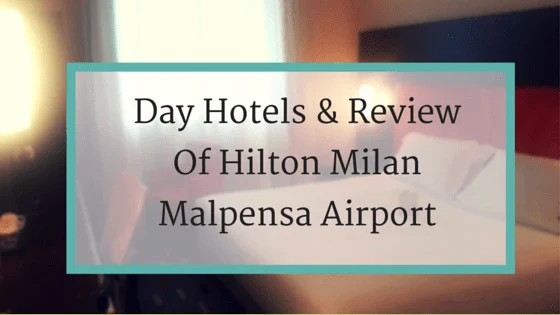 Day Hotels & Review Of Hilton Milan Malpensa Airport
