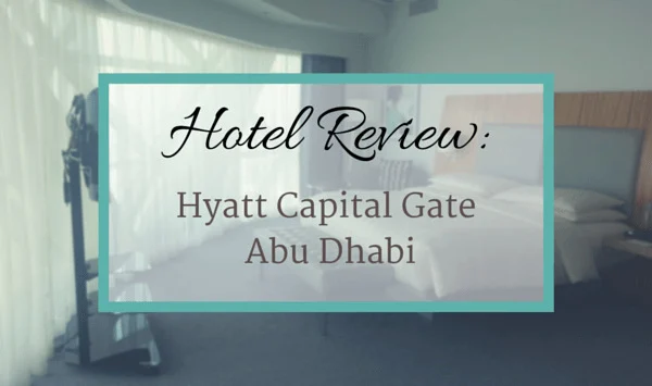 Hotel Review-Hyatt Capital Gate Abu Dhabi