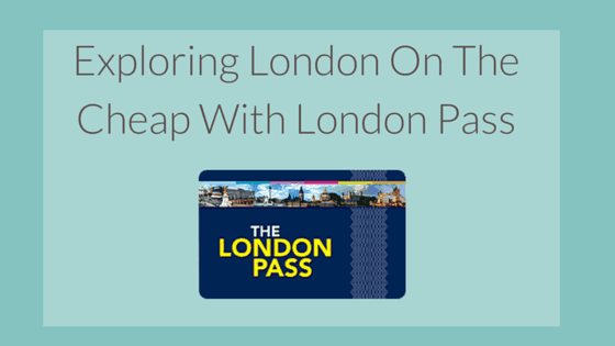 Exploring London On The Cheap With London Pass