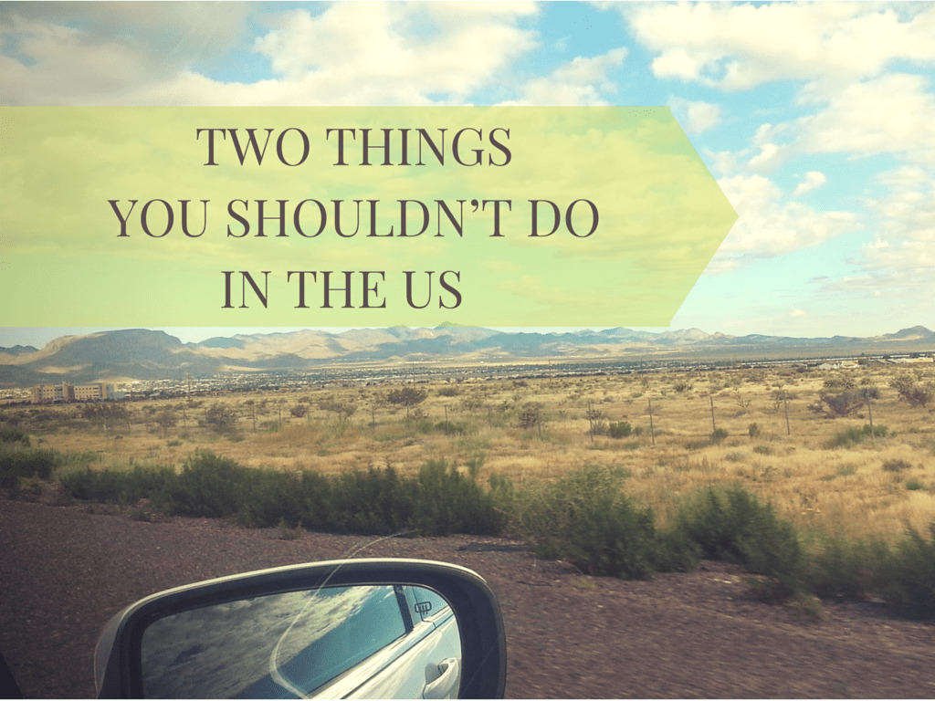 Two Things You Shouldn’t Do In The US 
