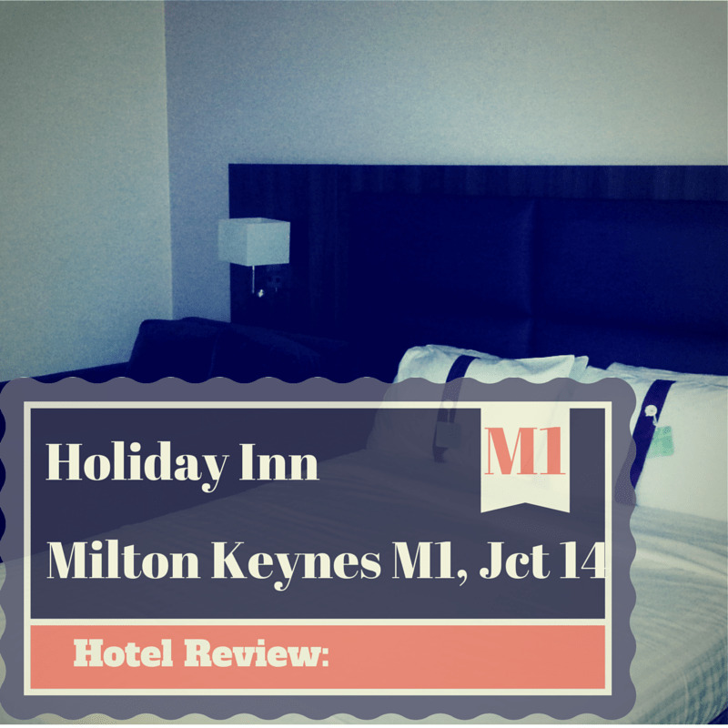 Hotel Review: Holiday Inn Milton Keynes East M1, Jct.14,