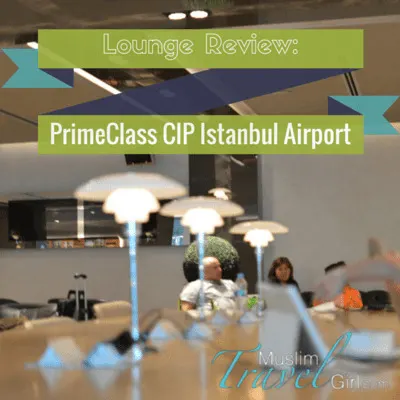 Primeclass CIP lounge review Istanbul airport Muslim travel girl