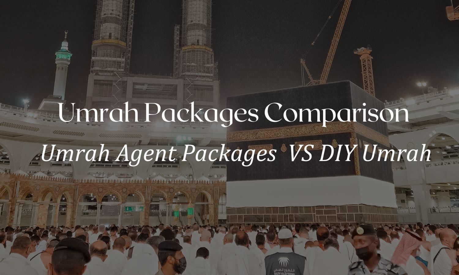 Umrah Price Comparison Umrah Package Agents Vs DIY Umrah Which Is Cheaper?